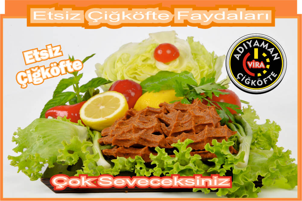 Adıyaman Vira Çiğköfte Etsiz çiğköftenin faydaları